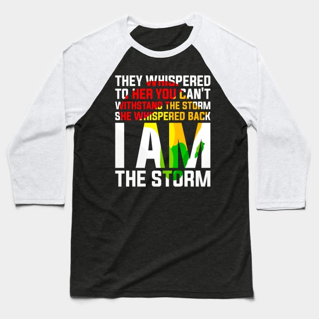 They Whispered to Her You Can't Withstand the Storm She Whispered Back I Am the Storm Black History Month Baseball T-Shirt by alyssacutter937@gmail.com